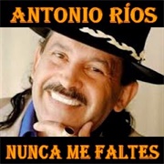 Nunca Me Faltes – Antonio Ríos (1995)