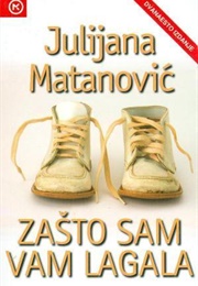 Zašto Sam Vam Lagala (Julijana Matanović)