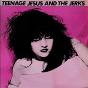 Teenage Jesus and the Jerks - Teenage Jesus and the Jerks