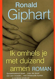 Ik Omhels Je Met Duizend Armen (Ronald Giphart)
