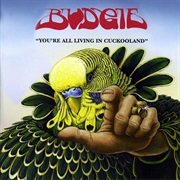 Budgie - You're All Living in Cuckooland