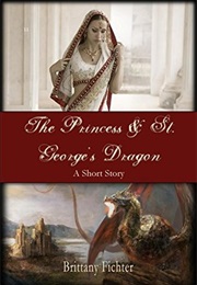 The Princess and St. George's Dragon (Brittany Fichter)