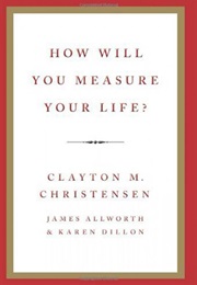 How Will You Measure Your Life (Clayton Christensen)
