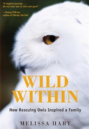 Wild Within: How Rescuing Owls Inspired a Family (Melissa Hart)