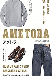Ametora: How Japan Saved American Style (W. David Marx)