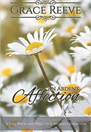 An Ardent Affection: A Full Pride & Prejudice Intimate Variation (Grace Reeve)