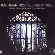 All-Night Vigil, Op. 37 - Sergey Rachmaninoff//Estonian Philharmonic Chamber Choir (Paul Hillier, Co