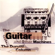 The Durutti Column - The Guitar and Other Machines