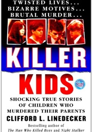 Killer Kids: Shocking True Stories of Children Who Murdered Their Parents (Clifford L. Linedecker)