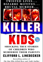 Killer Kids: Shocking True Stories of Children Who Murdered Their Parents (Clifford L. Linedecker)
