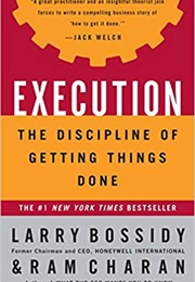 Execution: The Discipline of Getting Things Done (Larry Bossidy)