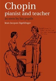 Chopin: Pianist and Teacher: As Seen by His Pupils (Jean-Jacques Eigeldinger)