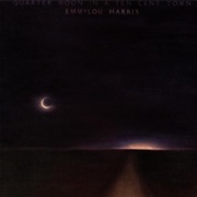 Emmylou Harris - Quarter Moon in a Ten Cent Town