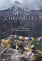 The Nepal Chronicles: Marriage, Mountains, and Momos in the Highest Place on Earth (Dan Szczesny)