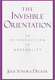 The Invisible Orientation (Julie Sondra Decker)
