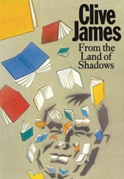 From the Land of Shadows (Clive James)