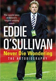 Never Die Wondering (Eddie O'Sullivan)