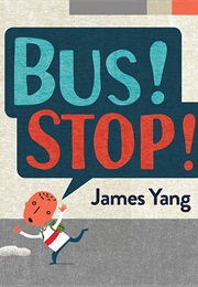 Bus! Stop! (James Yang)