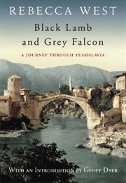 Black Lamb and Grey Falcon: A Journey Through Yugoslavia (Rebecca West)