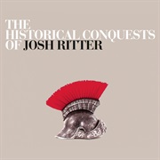 Josh Ritter -The Historical Conquests of Josh Ritter