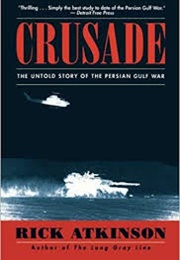 Crusade: The Untold Story of the Persian Gulf War (Rick Atkinson, Brad Wye)