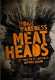 Meatheads, or How to DIY Without Getting Killed (Noah Wareness)