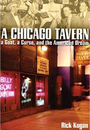 A Chicago Tavern: A Goat, a Curse, and the American Dream (Rick Kogan)