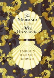 The Mermaid and Mrs Hancock (Imogen Hermes Gowar)