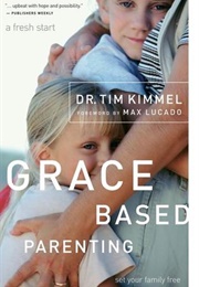 Grace-Based Parenting (Tim Kimmel)