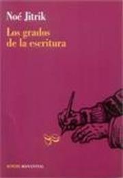 Los Grados De La Escritura, by Noé Jitrik