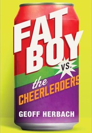 Fat Boy vs. the Cheerleaders (Geoff Herbach)