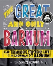 The Great and Only Barnum: The Tremendous, Stupendous Life of Showman P. T. Barnum (Candace Fleming)