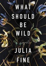 What Should Be Wild (Julia Fine)