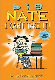 Big Nate I Can't Take It (Lincoln Peirce)