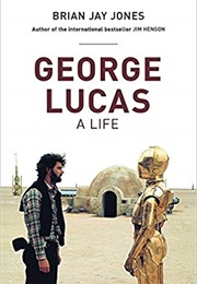 George Lucas: A Life (Brian Jay Jones)