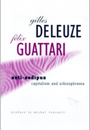 Anti-Oedipus: Capitalism and Schizophrenia (Gilles Deleuze and Felix Guattari)