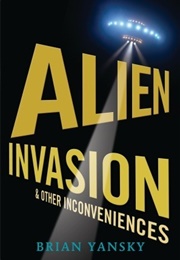 Alien Invasion & Other Inconveniences (Brian Yansky)