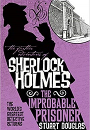 The Further Adventures of Sherlock Holmes: The Improbable Prisoner (Stuart Douglas)