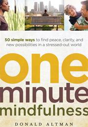 One-Minute Mindfulness: 50 Simple Ways to Find Peace, Clarity, and New