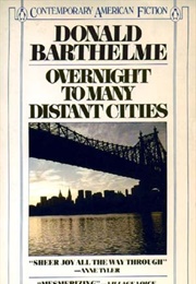 Overnight to Many Distant Cities (Donald Barthelme)