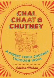Chai, Chaat & Chutney: A Street Food Journey Through India (Chetna Makan)