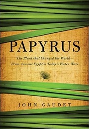 Papyrus: The Plant That Changed the World (John Gaudet)