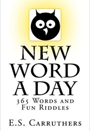 New Word a Day: 365 New Words a Day - One Word for Each Day! (E S Carruthers)