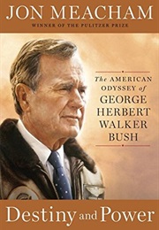 Destiny and Power: The American Odys­Sey of George Herbert Walker Bush (Jon Meacham)