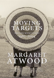 Moving Targets: Writing With Intent (Margaret Atwood)