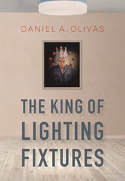The King of Lighting Fixtures (Daniel A.Olivas)