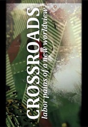 Crossroads: Labor Pains of a New World View (2013)