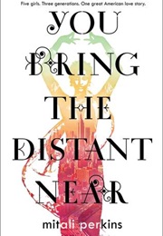 You Bring the Distant Near (Mitali Perkins)