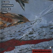 Glenn Spearman Double Trio ‎– Smokehouse