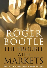The Trouble With Markets (Roger Bootle)